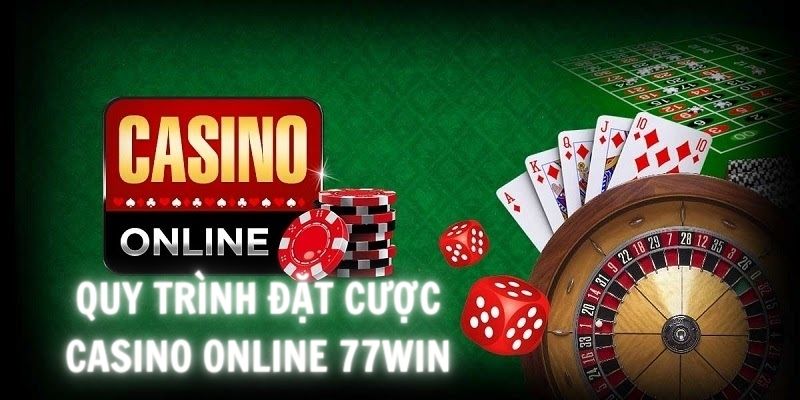 Quy trình đặt cược các siêu phẩm game Casino tại nhà cái 77Win